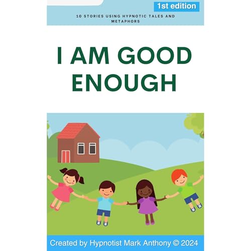 I Am Good Enough: 10 Heartwarming Stories That Help Children Feel Worthy, Loved, and Proud
