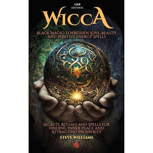 WICCA BLACK MAGIC FORBIDDEN SPELLS OF LOVE, BEAUTY AND POSITIVE ENERGY