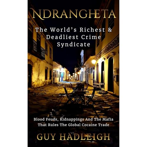 Ndrangheta - The World’s Richest, Deadliest Crime Syndicate