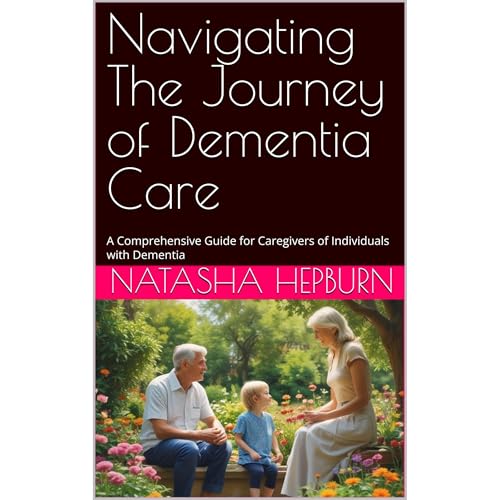 Navigating The Journey of Dementia Care by Natasha Hepburn