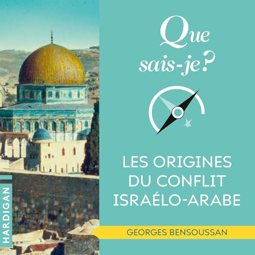Que sais-je : Les origines du conflit israélo-arabe by Georges Bensoussan