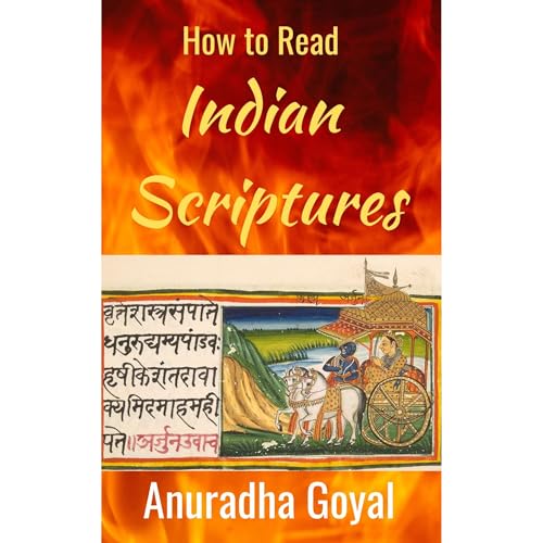 How To Read Indian Scriptures? by Anuradha Goyal