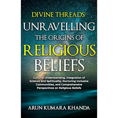 DIVINE THREADS: UNRAVELLING THE ORIGINS OF RELIGIOUS BELIEFS
