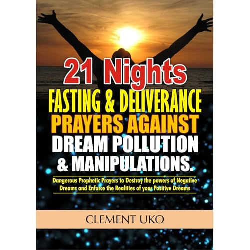 21 Nights Fasting and Deliverance Prayers against Dream Pollution and Manipulations