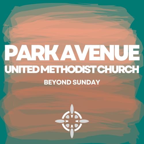 Park Avenue UMC: Beyond Sunday by Park Avenue United Methodist Church