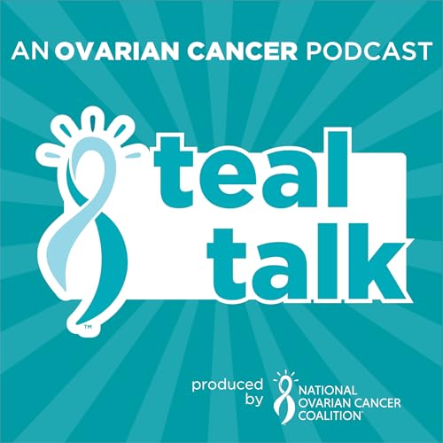 Teal Talk–An Ovarian Cancer Podcast by National Ovarian Cancer Coalition