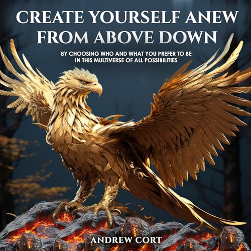 Create Yourself Anew from Above Down by Andrew Cort