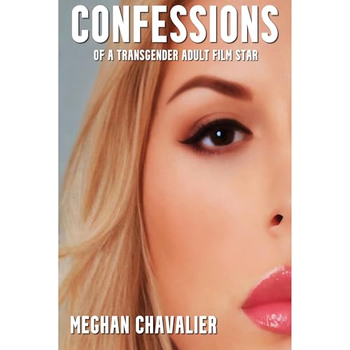 Confessions of a Transgender Adult Film Star by Meghan Chavalier