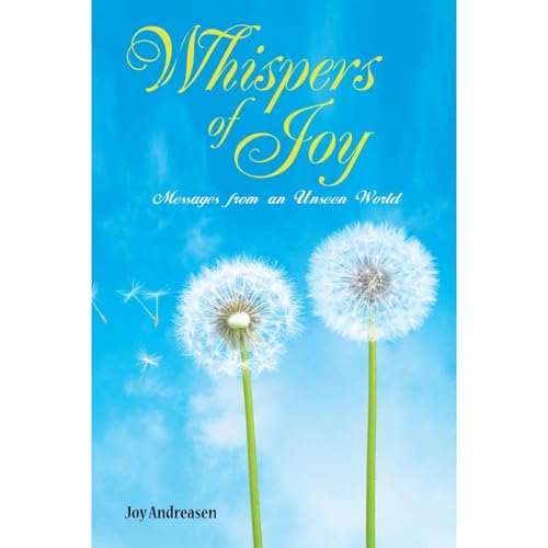 Whispers of Joy: Messages from an Unseen World