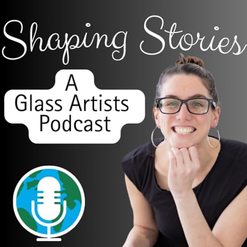 Shaping Stories: A Glass Artists Podcast by Dominique Caissie