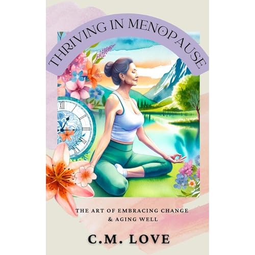 Thriving in Menopause by C.M. Love