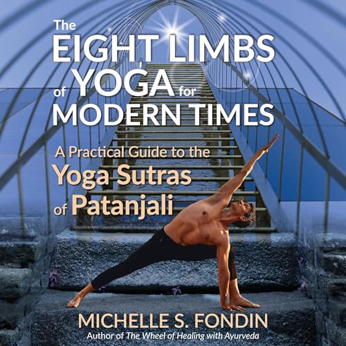 The Eight Limbs of Yoga for Modern Times: A Practical Guide to the Yoga Sutras of Patanjali
