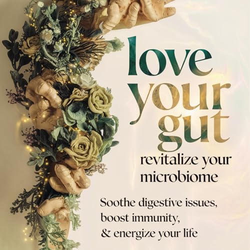 Love Your Gut, Revitalize Your Microbiome by Elsa Rivers