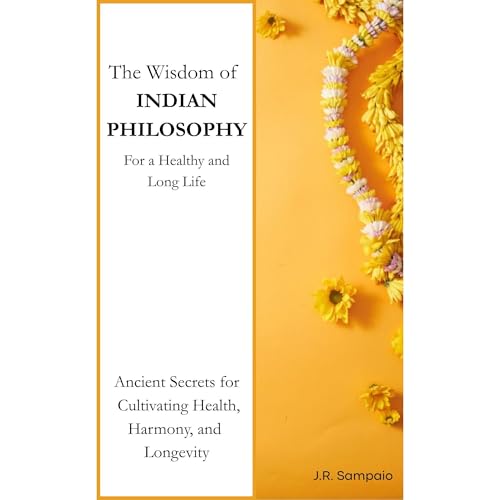 The Wisdom of INDIAN PHILOSOPHY by J.R. Sampaio
