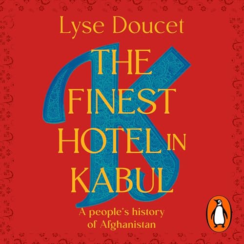 The Finest Hotel in Kabul by Lyse Doucet