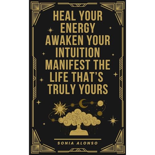 Heal your Energy, Awaken your Intuition, Manifest the Life that's Truly yours