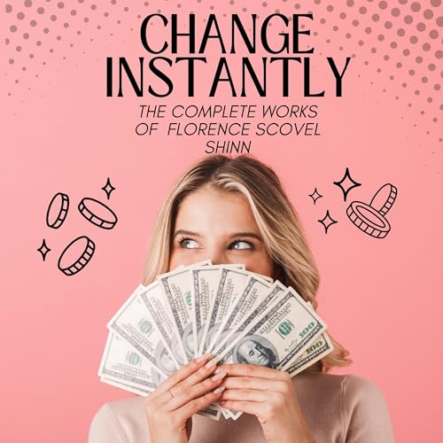Change Instantly by Florence Scovel Shinn