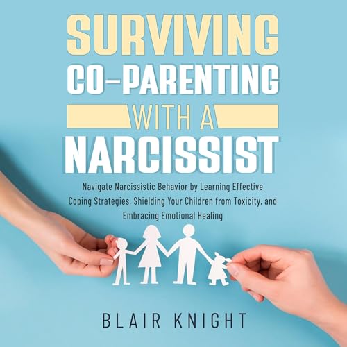Surviving Co-Parenting with a Narcissist