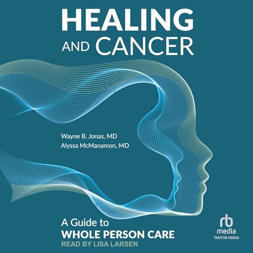 Healing and Cancer by Wayne B. Jonas MD