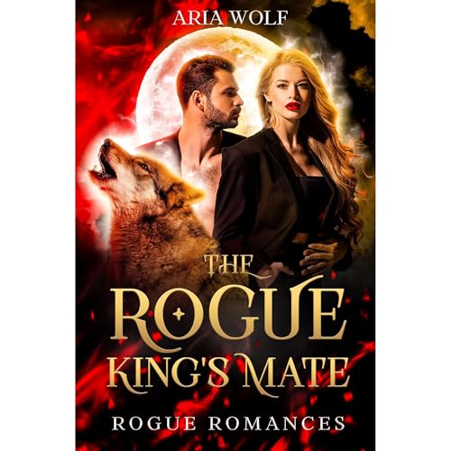 The Rogue King's Mate by Aria Wolf