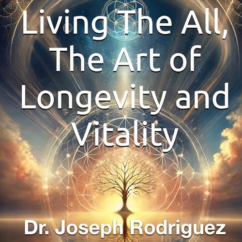 Living the All, the Art of Longevity and Vitality