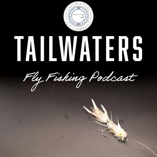 Tailwaters Fly Fishing Podcast by Tailwaters Fly Company
