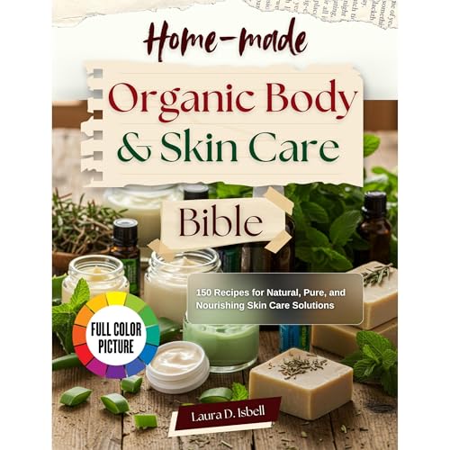 Homemade Organic Body and Skin Care Bible