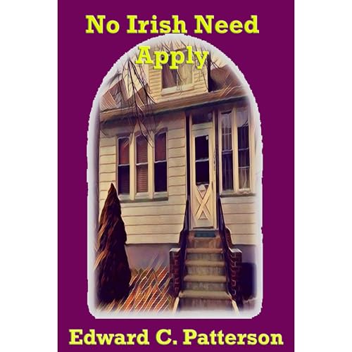 No Irish Need Apply by Edward C. Patterson