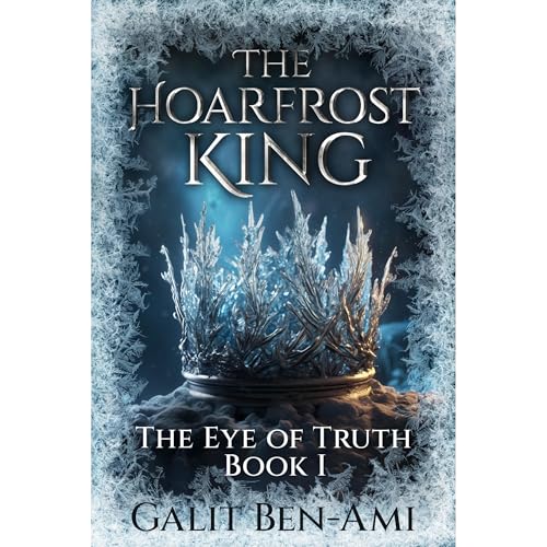 The Hoarfrost King: An Epic Coming of Age Fantasy Novel by Galit Ben-Ami