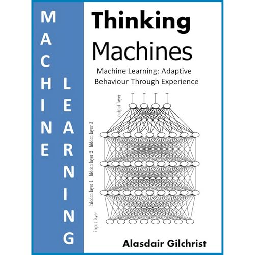 Thinking Machines: Machine Learning by Alasdair Gilchrist