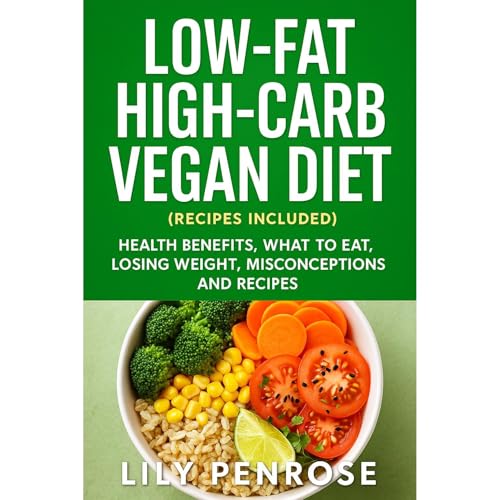 Low-Fat High-Carb Vegan Diet (Recipes Included)