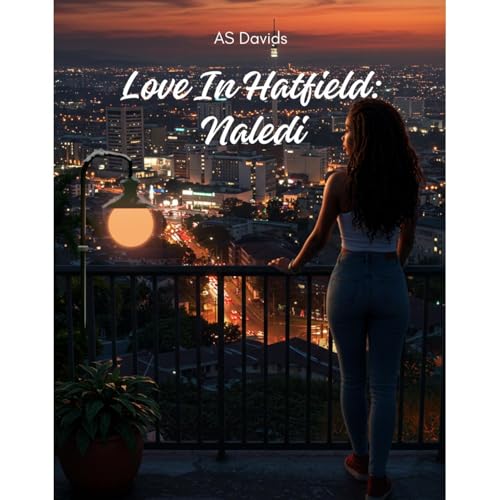 Love In Hatfield: Naledi by AS Davids