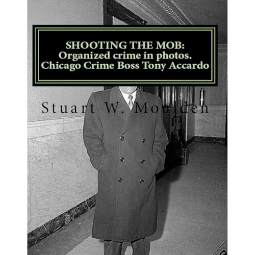Shooting the Mob: Organized Crime in photos. Crime Boss Tony Accardo by Stuart W. Moulden