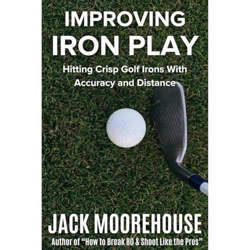 Improving Iron Play by Jack Moorehouse