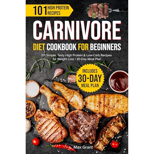 Carnivore Diet Cookbook for Beginners by Max Grant