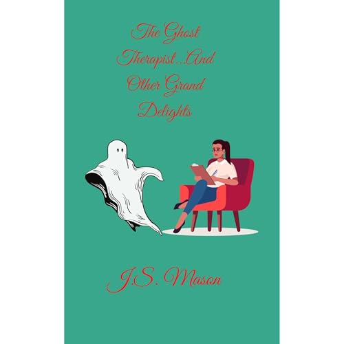 The Ghost Therapist...And Other Grand Delights by J. S. Mason