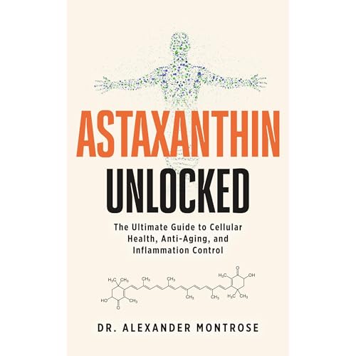 Astaxanthin Unlocked: The Ultimate Guide to Cellular Health, Anti-Aging, and Inflammation Control