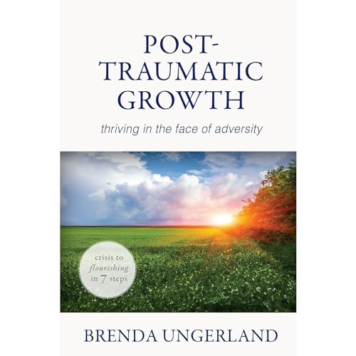 Post-Traumatic Growth by Brenda Ungerland