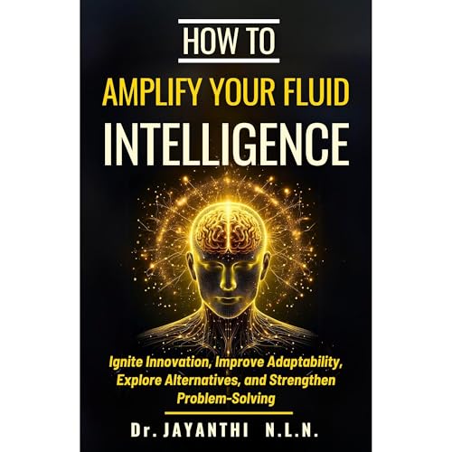 How to Amplify Your Fluid Intelligence by Jayanthi N.L.N.