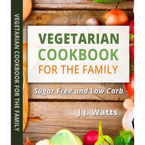 Vegetarian Cookbook for busy families by JJ WATTS