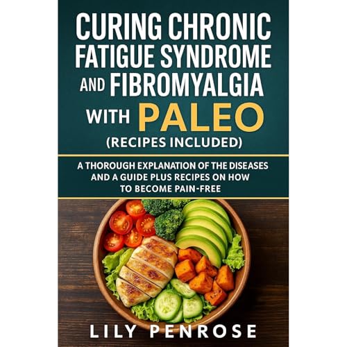 Curing Chronic Fatigue Syndrome and Fibromyalgia with Paleo (Recipes Included)