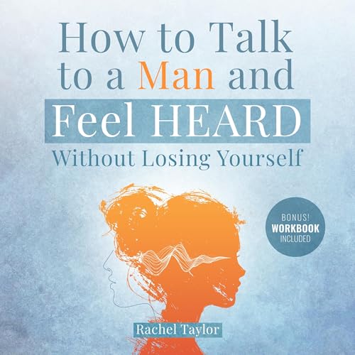 How to Talk to a Man and Feel Heard Without Losing Yourself