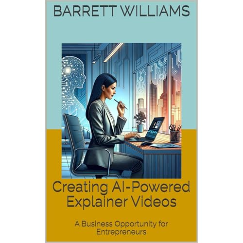 Creating AI-Powered Explainer Videos by Barrett Williams