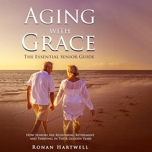 Aging with Grace: The Essential Senior Guide