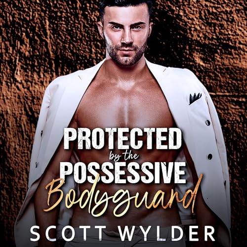 Protected by the Possessive Bodyguard