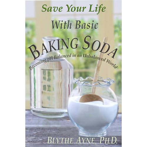 Save Your Life with Basic Baking Soda by Blythe Ayne