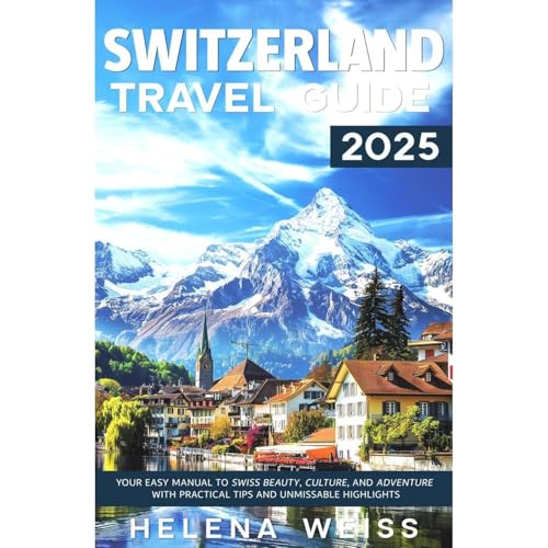Switzerland Travel Guide 2025