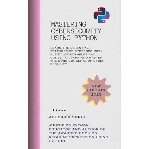 Mastering Cybersecurity using Python (Volume 1) by Abhishek Singh