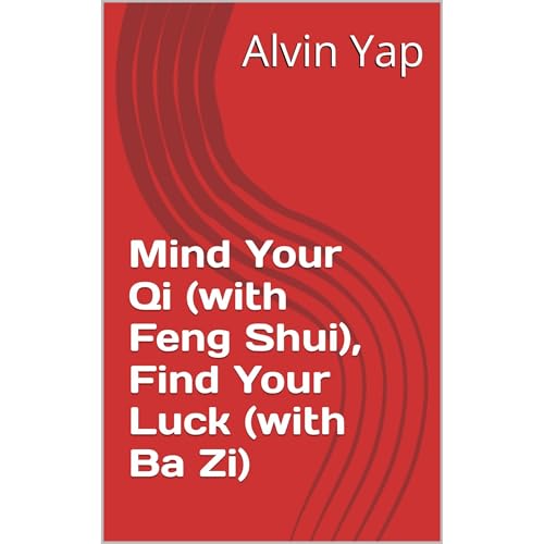 Mind Your Qi (with Feng Shui), Find Your Luck (with Ba Zi) by Alvin Yap