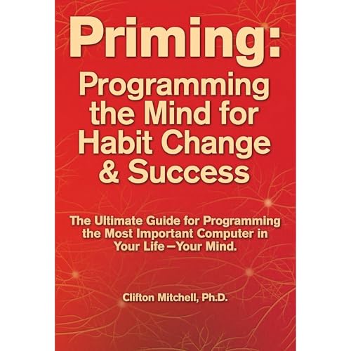Priming: Programming the Mind for Habit Change and Success by CLIFTON MITCHELL